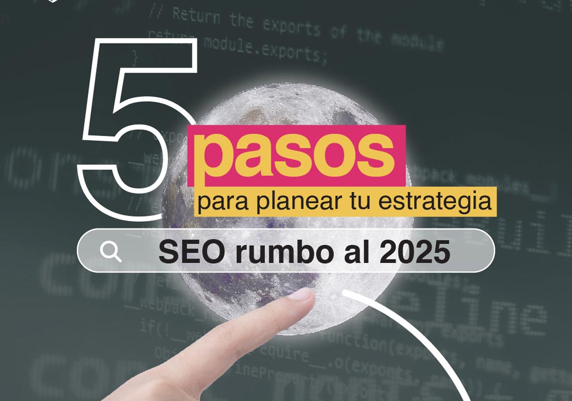 5 Pasos para desarrollar tu estrategia SEO rumbo a 2025